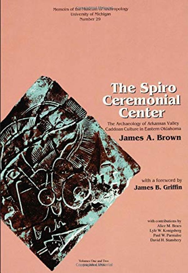 Cover Art for 9780915703395, The Spiro Ceremonial Center by James Allison Brown, Alice M. Brues, Lyle W. Konigsberg, Paul W. Parmalee, David H. Stansbery
