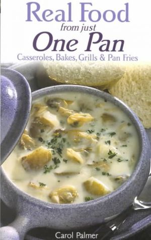 Cover Art for 9780572025007, Real Food from Just One Pan by Carol Palmer