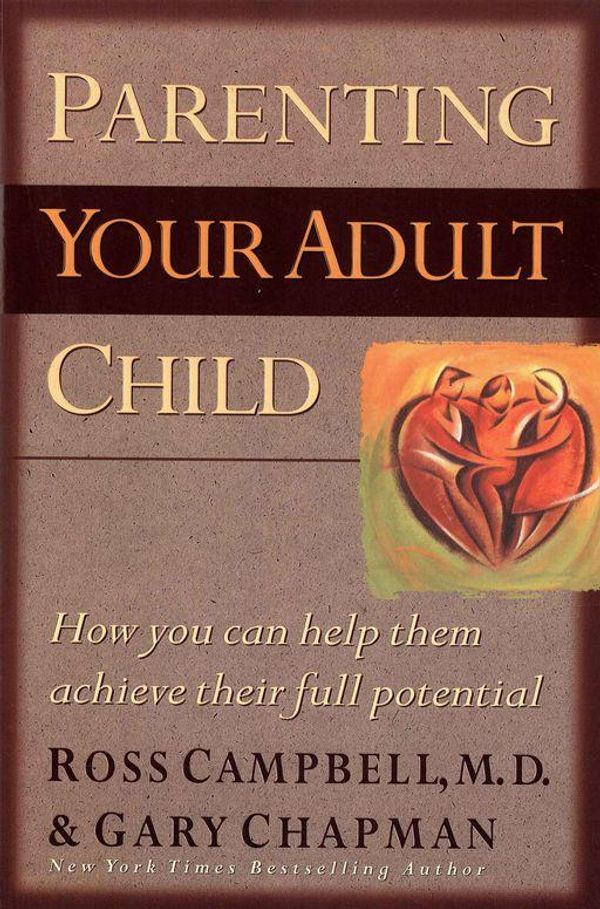 Cover Art for 9781575674957, Parenting Your Adult Child by Gary D Chapman, Ross Campbell