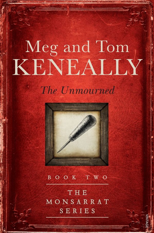 Cover Art for 9780857989390, The UnmournedBook Two, The Monsarrat Series by Meg Keneally, Tom Keneally