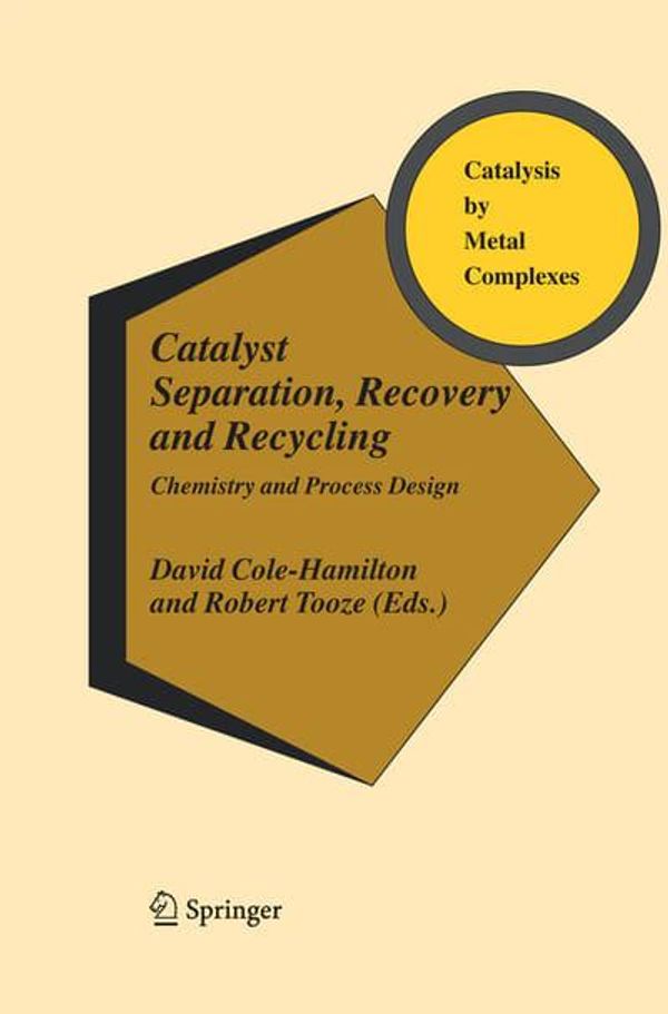 Cover Art for 9789400788527, Catalyst Separation, Recovery and RecyclingChemistry and Process Design by David J. Cole-Hamilton