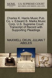 Cover Art for 9781270439172, Charles K. Harris Music Pub. Co. v. Edward B. Marks Music Corp. U.S. Supreme Court Transcript of Record with Supporting Pleadings by MAXWELL OKUN