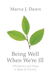 Cover Art for 9780806680385, Being Well When We're Ill by Marva J. Dawn