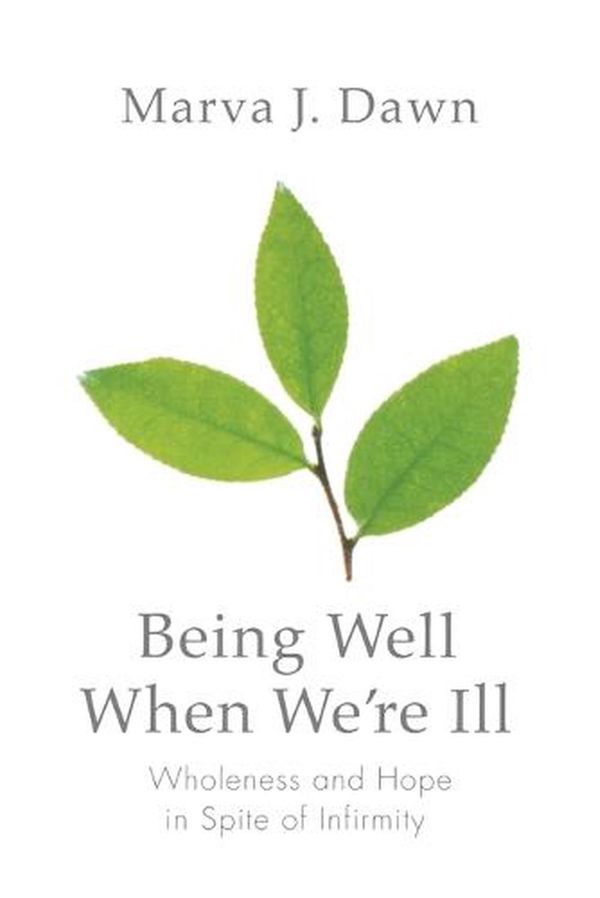 Cover Art for 9780806680385, Being Well When We're Ill by Marva J. Dawn