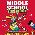 Cover Art for B07TJZJQHC, Middle School: Born to Rock by James Patterson