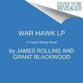 Cover Art for 9780062370136, War Hawk by James Rollins