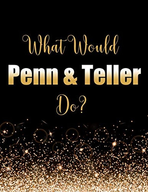 Cover Art for 9781707922611, What Would Penn & Teller Do?: Large Notebook/Diary/Journal for Writing 100 Pages, Gift for Fans of Magicians Penn & Teller by Kensington Press