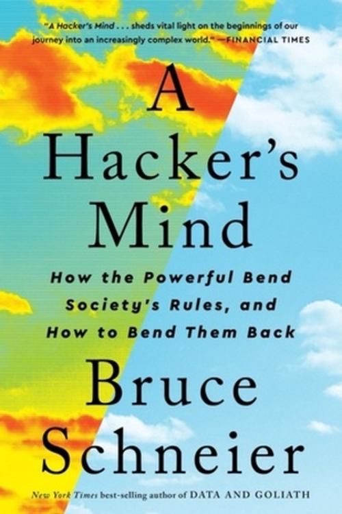 Cover Art for 9781324074533, A Hacker's Mind: How the Powerful Bend Society's Rules, and How to Bend them Back by Bruce Schneier