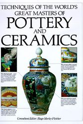 Cover Art for 9780785807452, Techniques of the World's Great Masters of Pottery and Ceramics by Hugo Morley-Fletcher