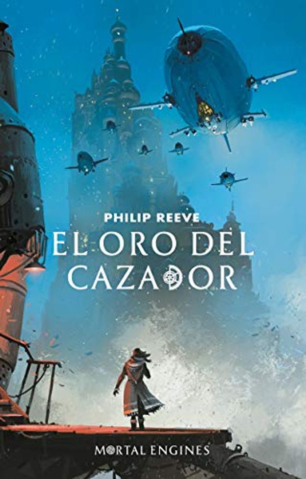 Cover Art for 9786073174381, ORO DEL CAZADOR, EL by Philip Reeve