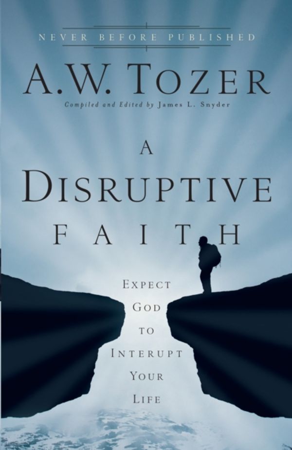 Cover Art for 9780764216176, Disruptive Faith by A.W. Tozer