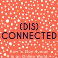 Cover Art for 9781529373127, Disconnected: How to Stay Human in an Online World by Emma Gannon
