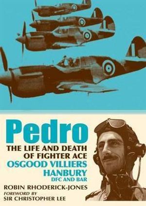 Cover Art for 9781906502652, Pedro: The Life and Death of Fighter Ace Osgood Villiers Hanbury, DSO, DFC and Bar by Robin Rhoderick-Jones