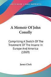 Cover Art for 9781436739825, A Memoir of John Conolly by James Clark