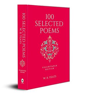 Cover Art for 9789388369756, 100 Selected Poems, W. B. Yeats: Collectable Hardbound Edition by W. B. Yeats