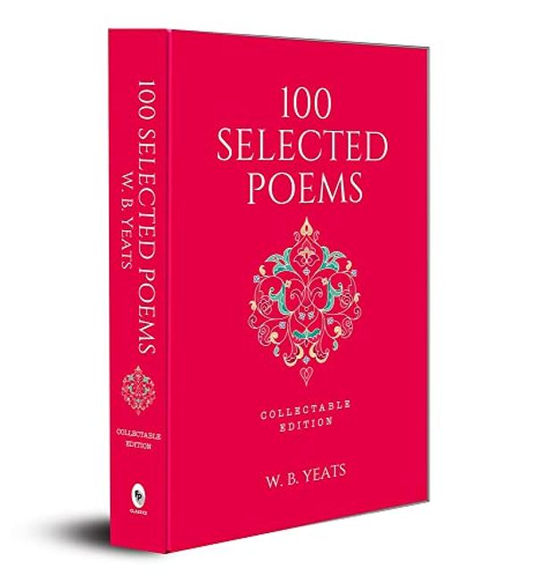 Cover Art for 9789388369756, 100 Selected Poems, W. B. Yeats: Collectable Hardbound Edition by W. B. Yeats