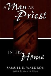 Cover Art for 9780980217971, A Man as Priest in His Home by Samuel Waldron