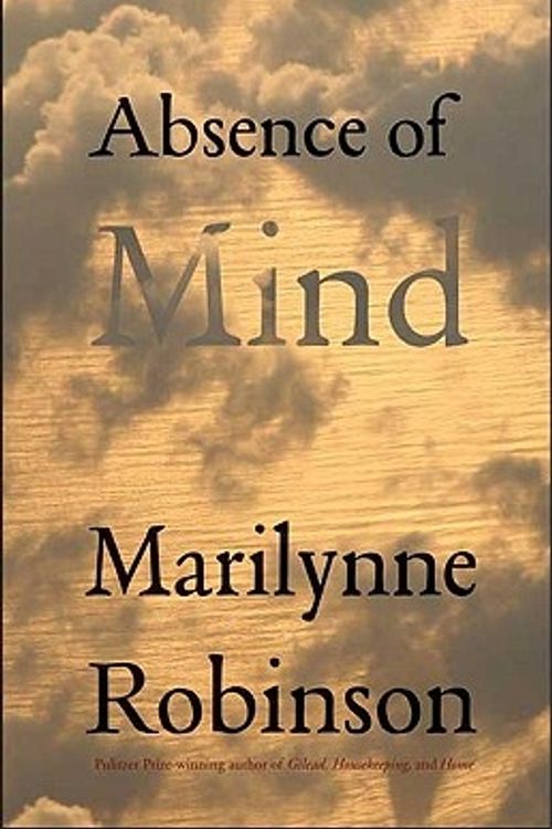Cover Art for 9780300145182, Absence of Mind by Marilynne Robinson