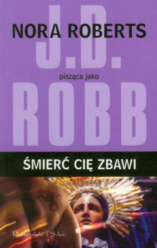 Cover Art for 9788376483689, Smierc cie zbawi by J. D. Robb, Nora Roberts