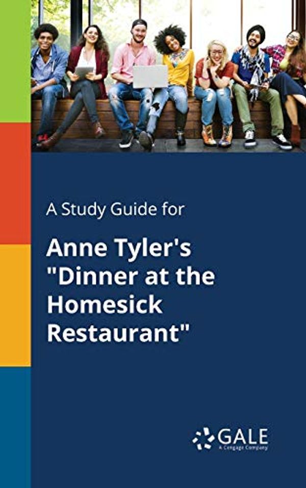 Cover Art for 9781375378925, A Study Guide for Anne Tyler's "Dinner at the Homesick Restaurant" by Cengage Learning Gale