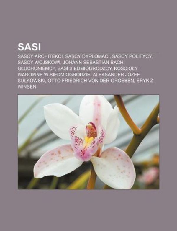 Cover Art for 9781231962619, Sasi: Sascy architekci, Sascy dyplomaci, Sascy politycy, Sascy wojskowi, Johann Sebastian Bach, Gluchoniemcy, Sasi siedmiogrodzcy by R D o Wikipedia