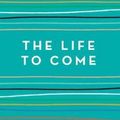 Cover Art for 9781760296704, The Life to Come by Michelle de Kretser