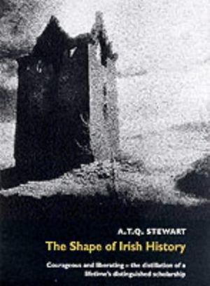 Cover Art for 9780856406911, The Shape of Irish History by A.t.q. Stewart