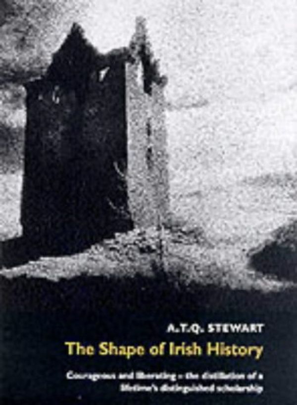 Cover Art for 9780856406911, The Shape of Irish History by A.t.q. Stewart
