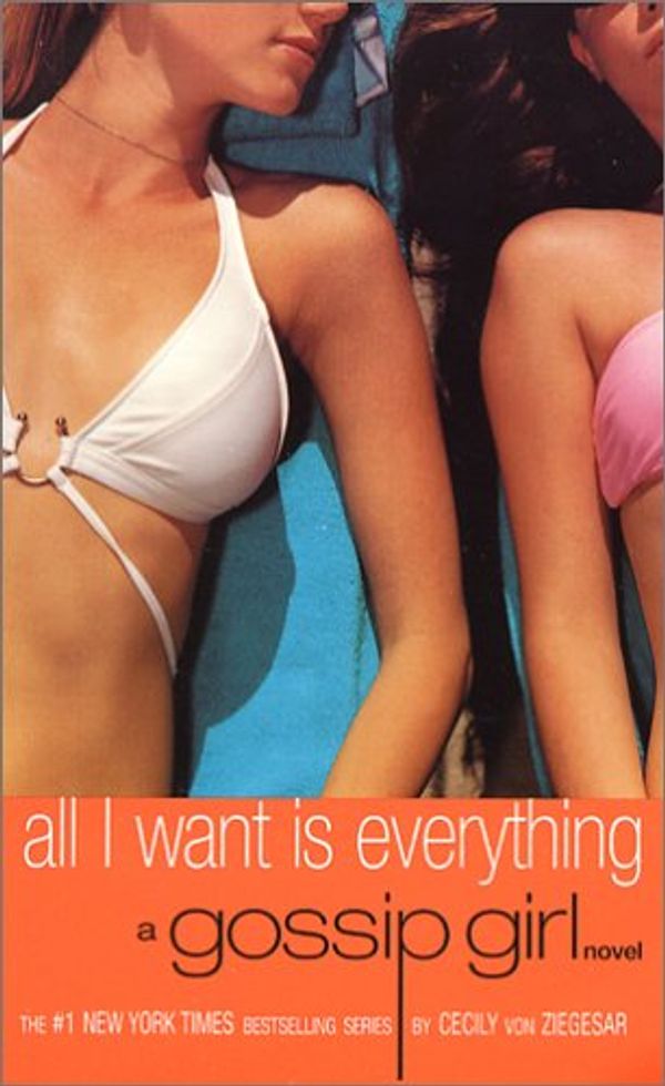Cover Art for 9780316014076, Gossip Girl #3: All I Want Is Everything: A Gossip Girl Novel by Cecily Von Ziegesar