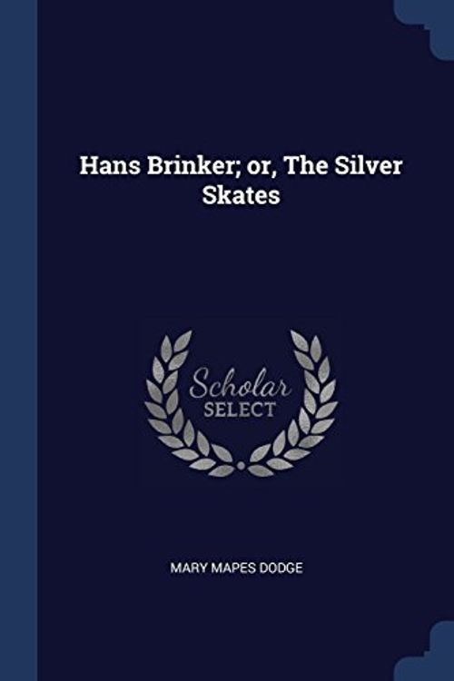 Cover Art for 9781376672909, Hans Brinker; or, The Silver Skates by Mary Mapes Dodge