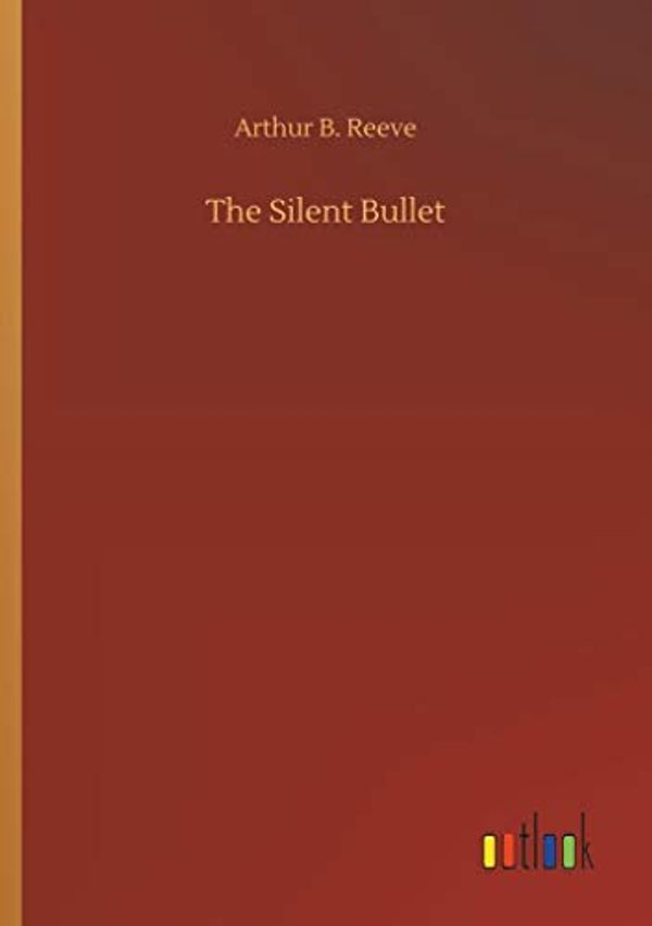 Cover Art for 9783732666515, The Silent Bullet by Arthur B. Reeve