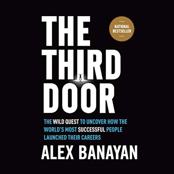 Cover Art for B07D8Z4NBC, The Third Door: The Wild Quest to Uncover How the World's Most Successful People Launched Their Careers by Alex Banayan