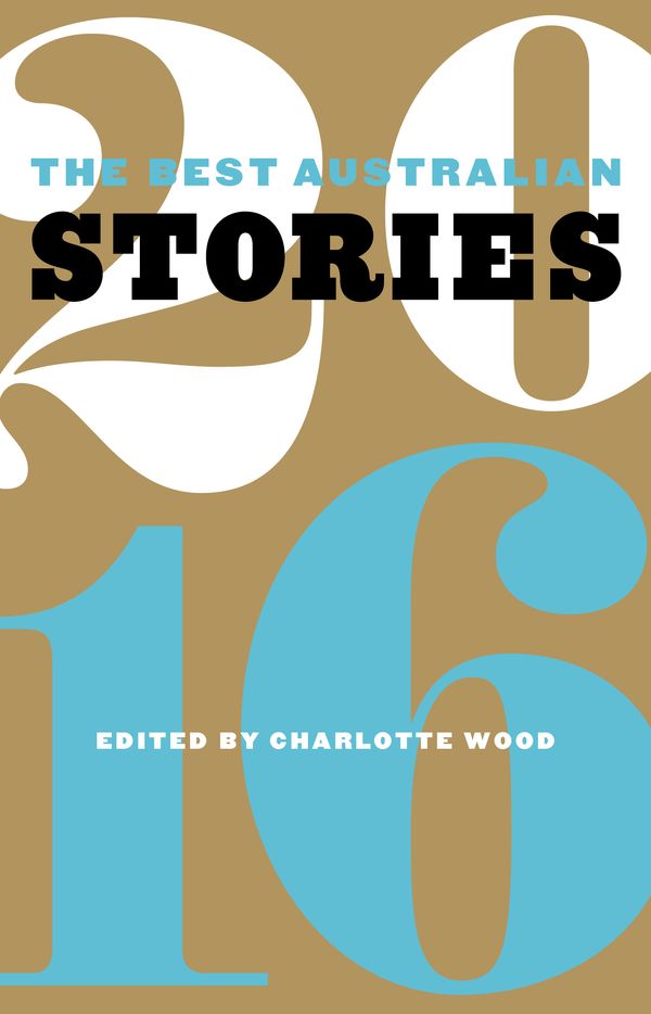 Cover Art for 9781863958868, The Best Australian Stories 2016 by Charlotte Wood