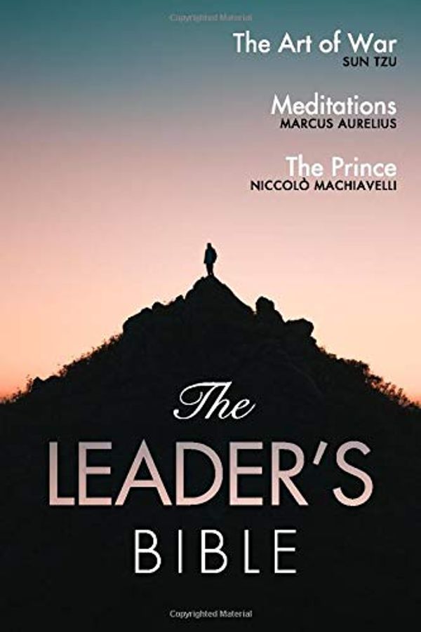 Cover Art for 9781081918712, The Leader’s Bible: The Art of War by Sun Tzu, Meditations by Marcus Aurelius, and The Prince by Niccolò Machiavelli (Illustrated) by Sun Tzu, Marcus Aurelius, Niccolò Machiavelli