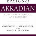 Cover Art for 9780310134596, Basics of Akkadian: A Complete Grammar, Workbook, and Lexicon by Erickson, Nancy, Hugenberger, Gordon P.