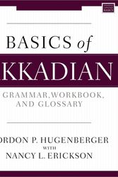Cover Art for 9780310134596, Basics of Akkadian: A Complete Grammar, Workbook, and Lexicon by Erickson, Nancy, Hugenberger, Gordon P.