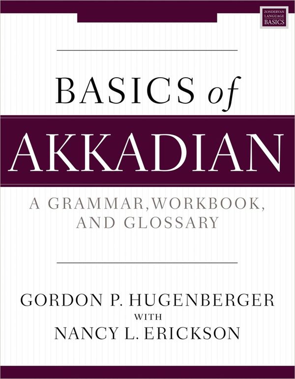 Cover Art for 9780310134596, Basics of Akkadian: A Complete Grammar, Workbook, and Lexicon by Erickson, Nancy, Hugenberger, Gordon P.