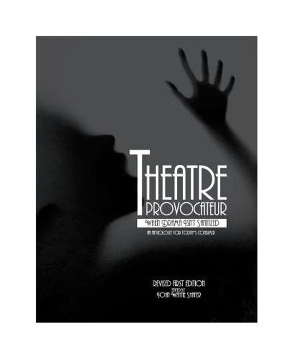 Cover Art for 9781626612624, Theatre ProvocateurWhen Drama Isn't Sanitized - An Anthology for T... by John Wayne Shafer