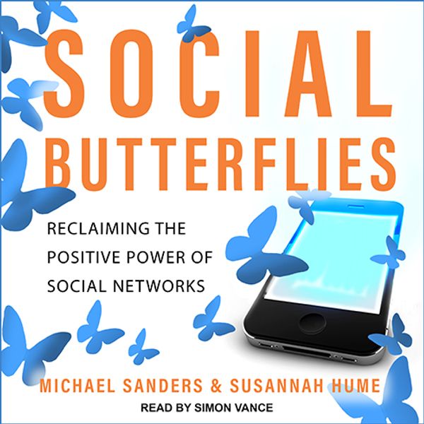 Cover Art for 9781977347367, Social Butterflies: Reclaiming the Positive Power of Social Networks by Michael Sanders, Susannah Hume