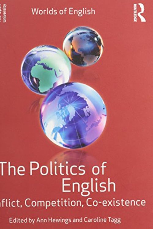 Cover Art for 9780415674249, The Politics of English: Conflict, competition, co-existence (Worlds of English) by edited by Ann Hewings and Caroline Tagg