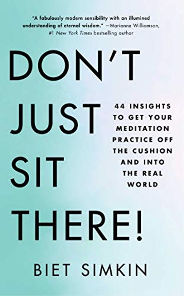 Cover Art for B07GNRK9M6, Don't Just Sit There!: 44 Insights to Get Your Meditation Practice Off the Cushion and Into the Real World by Biet Simkin