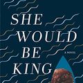 Cover Art for 9781555978174, She Would Be King by Wayetu Moore