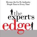 Cover Art for 9780071662192, The Expert's Edge: Become the Go-To Authority People Turn to Every Time: Become the Go-To Authority People Turn to Every Time by Lizotte, Ken