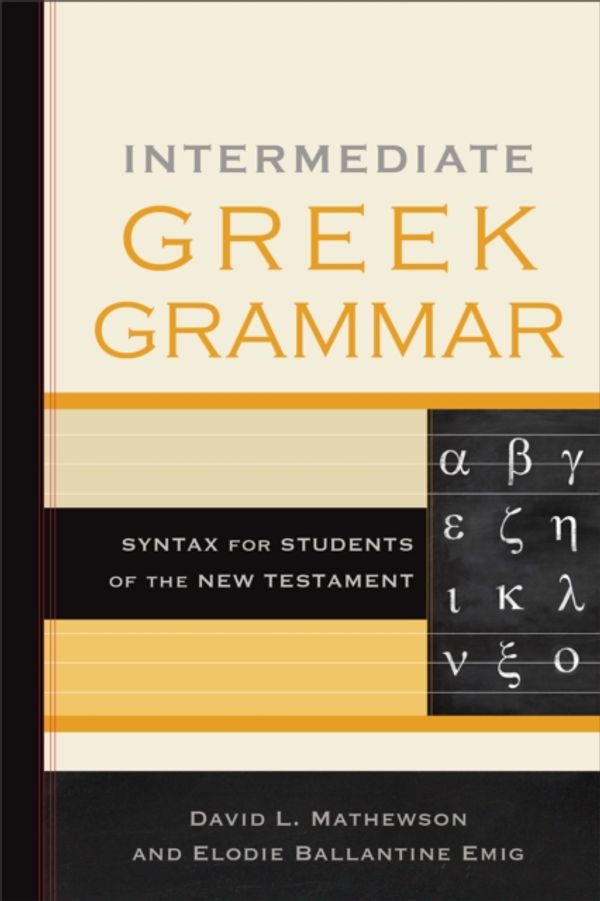 Cover Art for 9780801030727, Intermediate Greek GrammarSyntax for Students of the New Testament by David L. Mathewson