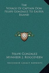 Cover Art for 9781163514764, The Voyage of Captain Don Felipe Gonzalez to Easter Island by Felipe Gonzalez