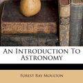 Cover Art for 9781270755531, An Introduction to Astronomy by Forest Ray Moulton