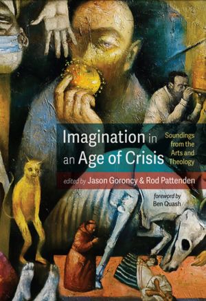 Cover Art for 9781666706895, Imagination in an Age of Crisis by Jason Goroncy, Rod Pattenden