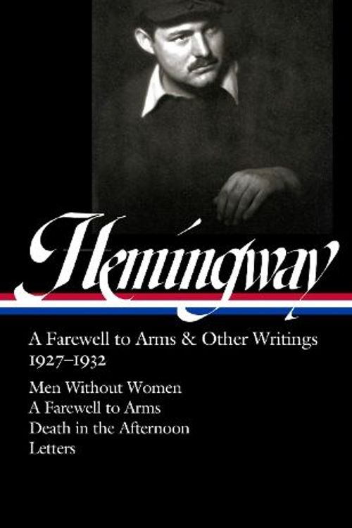 Cover Art for 9781598537840, Ernest Hemingway: A Farewell to Arms & Other Writings 1927-1932 (Loa #384): Men Without Women / A Farewell to Arms / Death in the Afternoon / Letters (Library of America, 384) by Ernest Hemingway