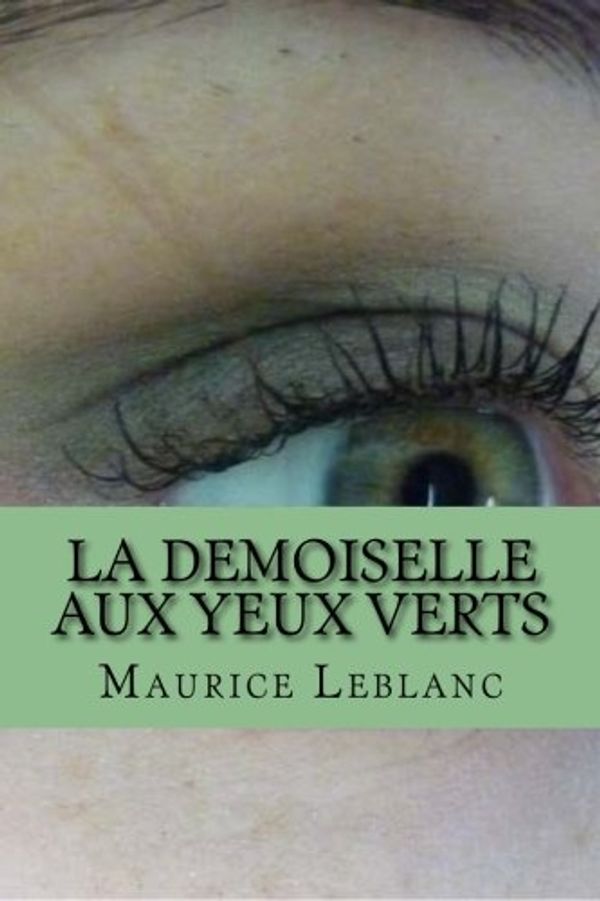 Cover Art for 9781508430575, La demoiselle aux yeux verts by M. Maurice Leblanc