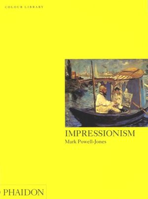 Cover Art for 9780714830537, Impressionism: an introduction to the masters of the Impressionist by Powell-Jones, Mark, Powell-Jones, Mark